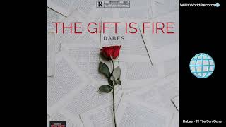 Dabes - Til The Sun Gone (The Gift Is Fire) TGIF The Mixtape