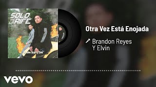 Brandon Reyes y Elvin - Otra Vez Está Enojada (Audio)