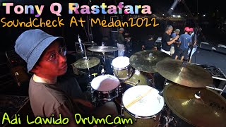 Tony Q Rastafara SoundCheck At Medan2022 Adi Lawido DrumCam