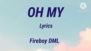 Fireboy DML - Oh My (Lyrics)