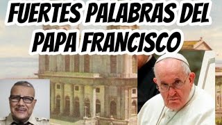 🖐MUCHOS se hacen los DESENTENDIDOS ante estas duras palabras del PAPA FRANCISCO