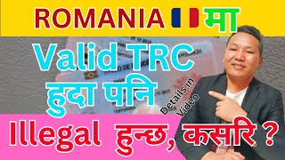 How will you be illegal with a valid TRC card in Romania? Raisirvlog