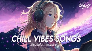 Chill Vibes Songs 🌻 New Tiktok Viral Songs 2023 ~ English Songs With Lyrics