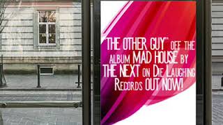 “THE OTHER GUY” off the album MAD HOUSE by THE NEXT on Die Laughing Records OUT NOW!