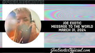 Joe Exotic Message to the World March 31, 2024