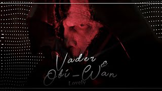 Darth Vader & Obi-Wan | Lovely | Obi-Wan Kenobi Series | Star Wars Edit