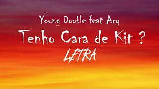 Young Double - Tenho Cara de Kit ? feat Ary (Letras)