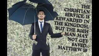 The Christian Service, Is Rewarded In The Kingdom, But The Rich Man May Not Get Saved  Matthew 19