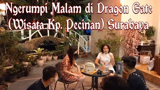 Ngerumpi Malam di Dragon Gate (Wisata Kp. Pecinan) Surabaya