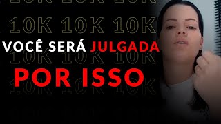 VOCÊ VAI SER JULGADA POR ISSO