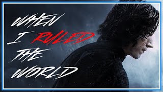 Ben Solo | When I Ruled The World (Tribute 2020)