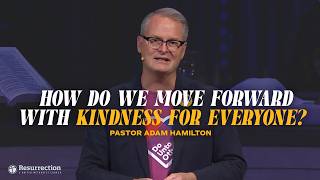 Malice Towards None, Charity for All | Pastor Adam Hamilton