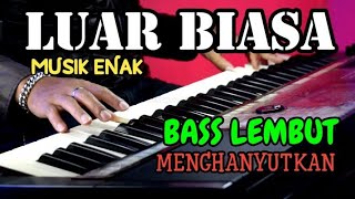 LUAR BIASA MUSIKNYA MENGHANYUTKAN BASS LEMBUT