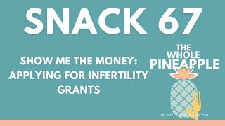 SNACK 67: SHOW ME THE MONEY: APPLYING FOR INFERTILTIY GRANTS