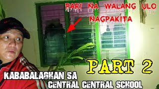 PART 2 - PARI NA WALANG ULO NAGPAPAKITA - kababalaghan sa central school