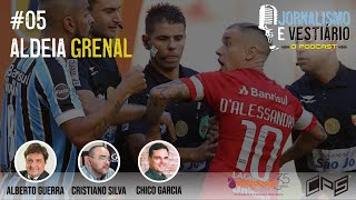 JORNALISMO E VESTIÁRIO | Aldeia Grenal - com Alberto Guerra, Cristiano Silva e Chico Garcia