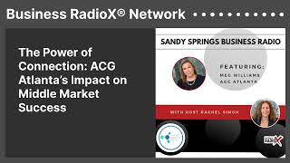 The Power of Connection: ACG Atlanta’s Impact on Middle Market Success | Business RadioX® Network