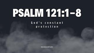 Psalm 121:1-8  God's constant protection