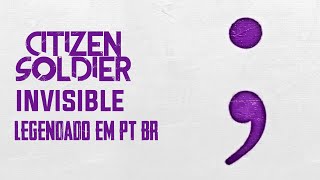 Citizen Soldier - Invisible (Legendado em PT-BR)