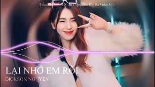 LẠI NHỚ EM RỔI REMIX - DICKSON NGUYEN | NHẠC QUẨY TIK TOK REMIX 2023 || BIVN MUSIC |