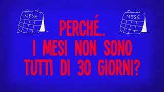 Perché i mesi non sono tutti di 30 giorni?