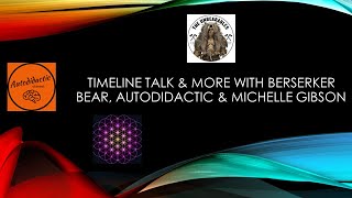 Timeline Talk & More with Berserker Bear, Autodidactic, and Michelle Gibson