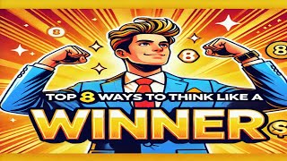 Top 8 Ways to Think Like a Winner!