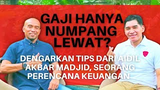 Gaji Hanya Numpang Lewat? Dengarkan Tips dari Aidil Akbar Madjid, Seorang Perencana Keuangan