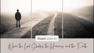 When the Lord Shakes the Heavens and the Earth | Haggai 2:20-23