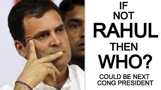 Rahul Gandhi steps down as Congress president, who is Next ?