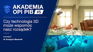 AKADEMIA OPI PIB #5 - Czy technologia 3D może wspomóc nasz rozsądek?