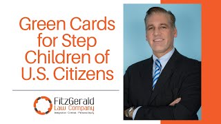 U.S. Residency  (Green Card) for Step Children of American Citizens- Green Card Lawyer