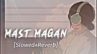 Mast magan [Slowed+Reverb]- Arijit Singh | 2 States |Textaudio Lyrics | Tushulofi 🎧