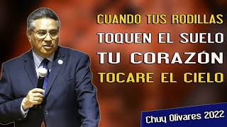 Chuy Olivares 2023 Ultimas Predicas - Cuando Tus Rodillas Toquen El Suelo Tu Corazón Tocare El Cielo