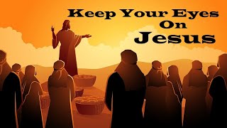 Keep Your Eyes on Jesus – Revealing Essential Scripture – Christian Devotional