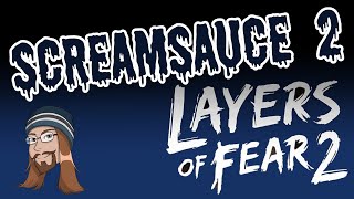 Layers of Fear 2 - Screamsauce 2