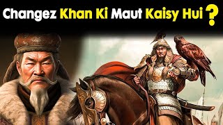 Changez Khan Ki Maut Kaise Hui? | Genghis Khan Documentry | Changez Khan History