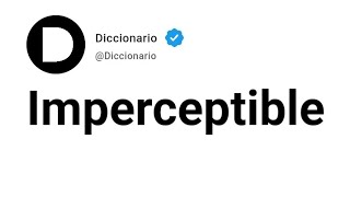 Imperceptible Significado En Español