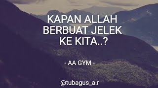 Kapan ALLAH berbuat jelek ke kita..?  - AA GYM -