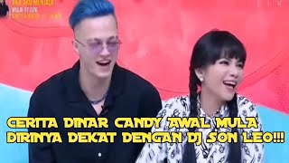 CERITA DINAR CANDY AWAL MULA DIRINYA DEKAT DENGAN DJ SON LEO