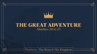 Chase Jacobs, "The Great Adventure" - Matthew 28:16-20