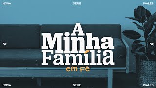 A Minha Família - EM FÉ.