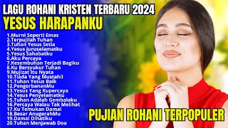 Lagu Rohani Kristen Terbaru 2024 - Pujian Rohani 2024 - Lagu Rohani Kristen Terpopuler 2024