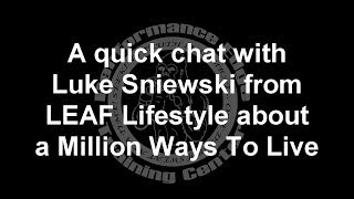 A quick chat with Luke Sniewski from LEAF Lifestyle about A Million Ways To Live