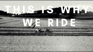 THIS IS WHY WE RIDE