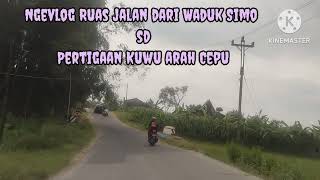 Ngevlog ruas jalan dari Waduk Simo sampai Pertigaan kuwu arah Cepu - Randublatung