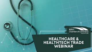 Healthcare & HealthTech Trade Webinar | BritCham Singapore