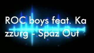 ROC boys feat. Kazzurg - Spaz Out by Kazzurg