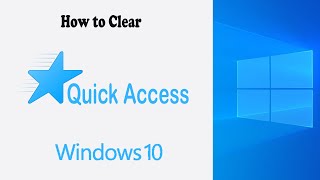 How to Clear Quick Access on Windows 10