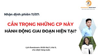 LIVESTREAM 11/07: CẨN TRỌNG NHỮNG CỔ PHIẾU NÀY, HÀNH ĐỘNG GIAI ĐOẠN HIỆN TẠI